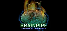BRAINPIPE: A Plunge to Unhumanity