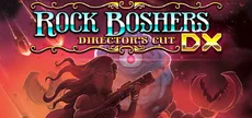 Rock Boshers DX: Directors Cut