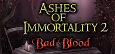 Ashes of Immortality II - Bad Blood