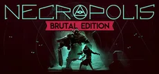 NECROPOLIS: BRUTAL EDITION