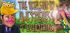 The Preposterous Awesomeness of Everything