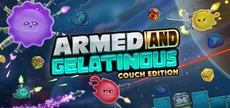 Armed and Gelatinous: Couch Edition