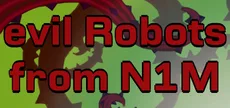 Evil Robots From N1M