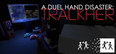 A Duel Hand Disaster: Trackher