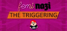FEMINAZI: The Triggering