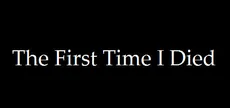 The First Time I Died