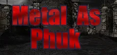 Metal as Phuk