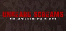Unheard Screams - King Leopold II's Rule Over The Congo