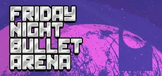 Friday Night Bullet Arena