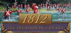 1812: The Invasion of Canada