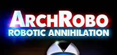 ArchRobo - Robotic Annihilation
