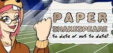 Paper Shakespeare: To Date Or Not To Date?