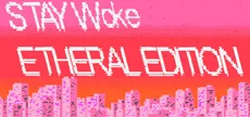 Stay Woke Etheral Edition