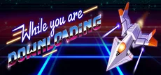While you are Downloading