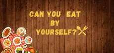 Can you eat by yourself