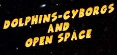 Dolphins-cyborgs and open space