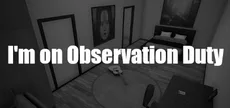I'm on Observation Duty