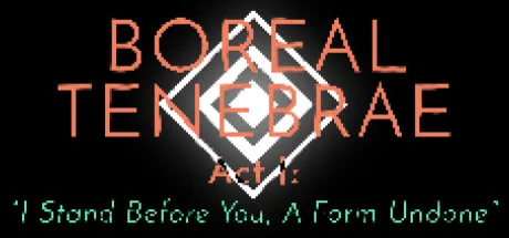 Boreal Tenebrae Act I: “I Stand Before You,  A Form Undone”