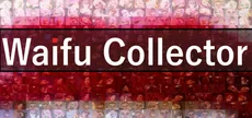 Waifu Collector