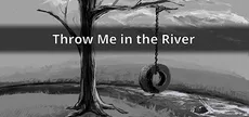 Throw Me in the River