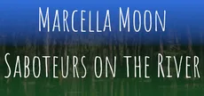 Marcella Moon: Saboteurs on the River
