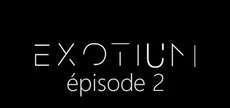 EXOTIUM - Episode 2