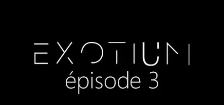 EXOTIUM - Episode 3