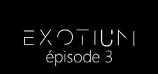 EXOTIUM - Episode 3