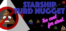Starship Turd Nugget: Too Cool For Stool
