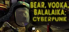 BEAR, VODKA, BALALAIKA: Cyberpunk