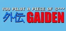 You Pilot A Piece Of S***: GAIDEN
