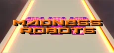 Madness Robots